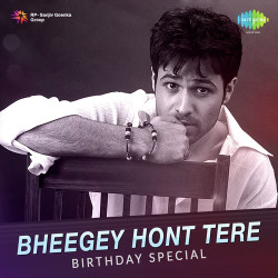 Unknown Bheegey Hont Tere - Birthday Special