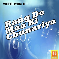 Unknown Rang De Maa Ki Chunariya