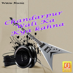 Unknown Chandarpur Wali Ka Kya Kahna