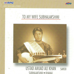 Unknown To My Wife Subhalakshmi - Amjad Ali Khan