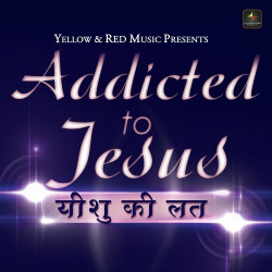 Unknown Addicted To Jesus - Yeshu Ki Lat