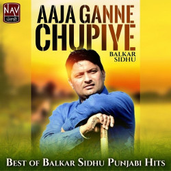 Unknown Aaja Ganne Chupiye - Best of Balkar Sidhu Punjabi Hits