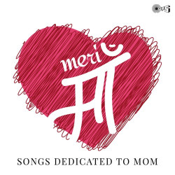 Unknown Meri Maa - Songs Dedicated To Mom