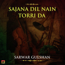 Unknown Sajana Dil Nain Torri Da