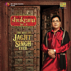 Unknown Shukrana - The Best Of Jagjit Singh Ever - Vol 4
