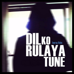 Unknown Dil Ko Rulaya Tune