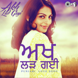 Unknown Akh Lad Gayi - Punjabi Love Song