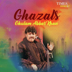 Unknown Ghazals - Ghulam Abbas Khan