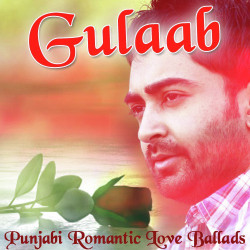 Unknown Gulaab - Punjabi Romantic Love Ballads