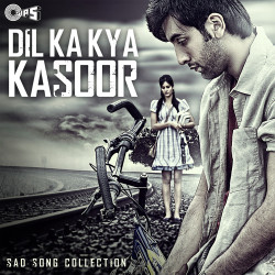 Unknown Dil Ka Kya Kasoor (Sad Song Collection)