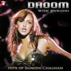 Unknown Dhoom With Sunidhi - Hits Of Sunidhi Chauhan