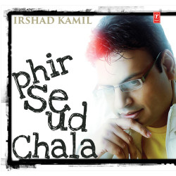 Unknown Irshad Kamil - Phir Se Ud Chala