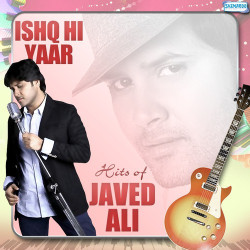 Unknown Ishq Hi Yaar - Hits Of Javed Ali