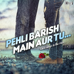 Unknown Pehli Baarish Main Aur Tu - Love Songs In The Rain