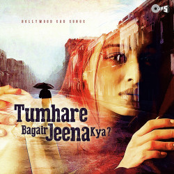 Unknown Tumhare Bagair Jeena Kya - Bollywood Sad Songs