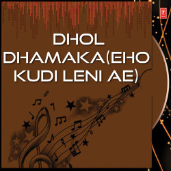 Unknown Dhol Dhamaka (Eho Kudi Leni Ae)