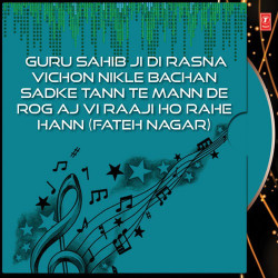 Unknown Guru Sahib Ji Di Rasna Vichon Nikle Bachan Sadke Tann Te Mann De Rog Aj Vi Raaji Ho Rahe Hann (Fateh Nagar)