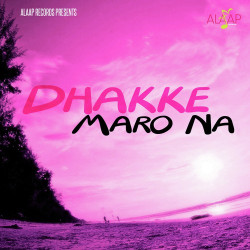 Unknown Dhakke Maro Na