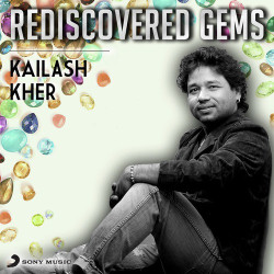 Unknown Rediscovered Gems: Kailash Kher