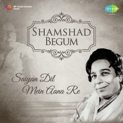 Unknown Shamshad Begum: Saiyan Dil Mein Aana Re