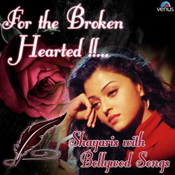Unknown For The Broken Hearted - Shayaris With Bollywood Songs