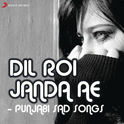 Unknown Dil Roi Janda Ae - Punjabi Sad Songs