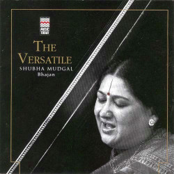 Unknown The Versatile - Shubha Mudgal (Bhajan)