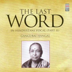 Unknown The Last Word In Hindustani Vocal (Part II) - Gangubai Hangal