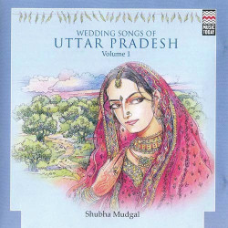 Unknown Wedding Songs Of Uttar Pradesh - Shubha Mudgal Vol 1