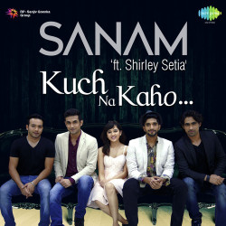 Unknown Sanam ft Shirley Setia - Kuch Na Kaho