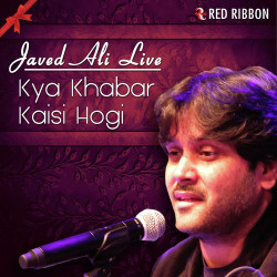 Unknown Kya Khabar Kaisi Hogi - Javed Ali Live