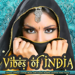 Unknown Vibes of India (Deluxe Chillout Lounge Music with Exotic Buddha Oriental India Flavor)