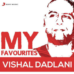Unknown Vishal Dadlani: My Favourites
