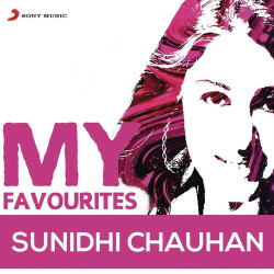 Unknown Sunidhi Chauhan: My Favourites