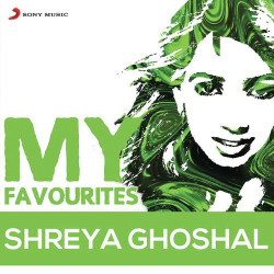 Unknown Shreya Ghoshal: My Favourites