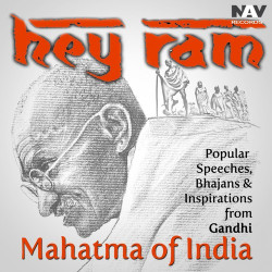 Unknown Hey Ram: Popular Speeches, Bhajans And Inspirations from Gandhi - The Mahatma of India