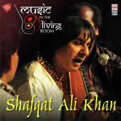 Unknown Music in the Living Room - Shafqat Ali Khan
