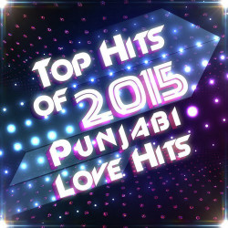 Unknown Top Hits of 2015 - Punjabi Love Hits