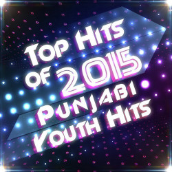 Unknown Top Hits of 2015 - Punjabi Youth Hits