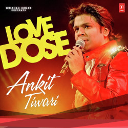 Unknown Love Dose : Ankit Tiwari