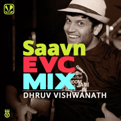 Unknown Saavn EVC Mix - Dhruv Visvanath