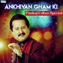 Unknown Ankhiyan Gham Ki - Pankaj Udhas Special