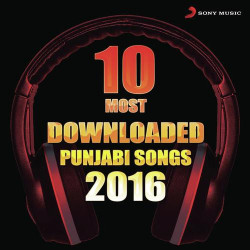 Unknown 10 Most Downloaded Punjabi Songs 2016