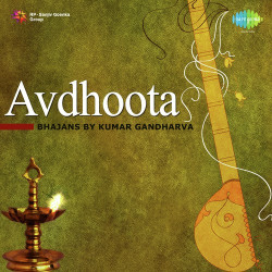Unknown Avdhoota - Bhajans By Kumar Gandharva
