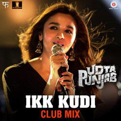 Unknown Udta Punjab - Ikk Kudi - Club Mix