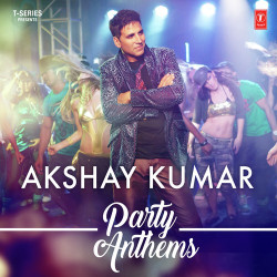 Unknown Akshay Kumar - Party Anthems
