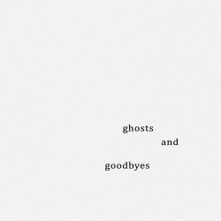 Unknown Ghosts, And Goodbyes