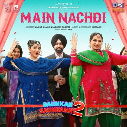 Unknown Main Nachdi (From Saunkan Saunkanay 2)