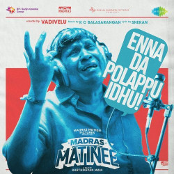 Unknown Enna Da Polappu Idhu (From Madras Matinee)