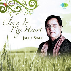 Unknown Close To My Heart Jagjit Singh